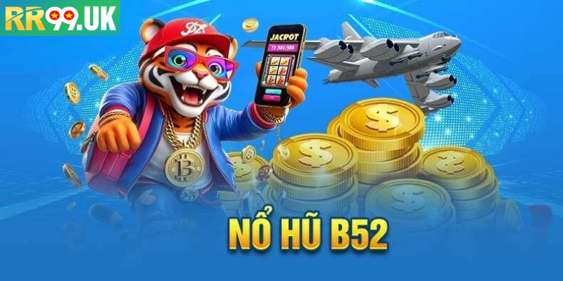 Nổ Hũ B52 Tại RR99 – Trải Nghiệm Đổi Thưởng Đỉnh Cao